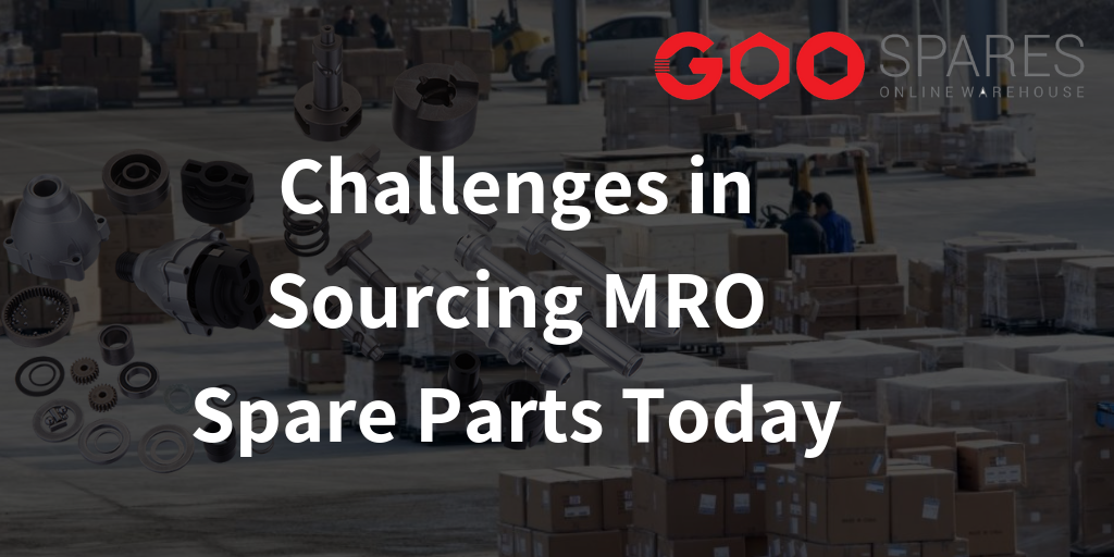 Challenges in sourcing MRO Spare parts today