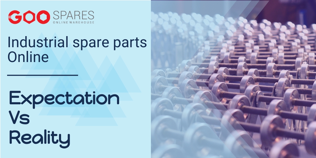 Industrial spare parts online: Expectation Vs Reality