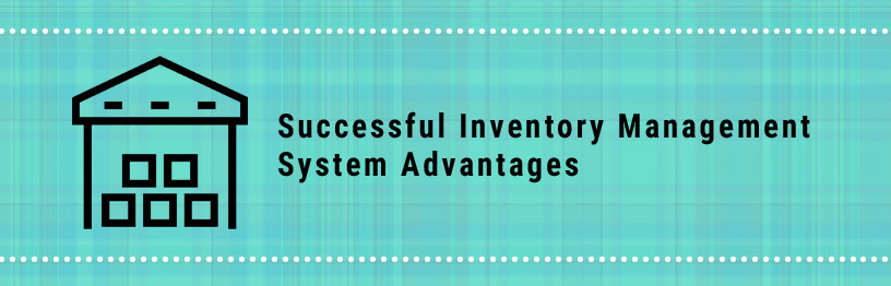 Successful Inventory Management  System Advantages