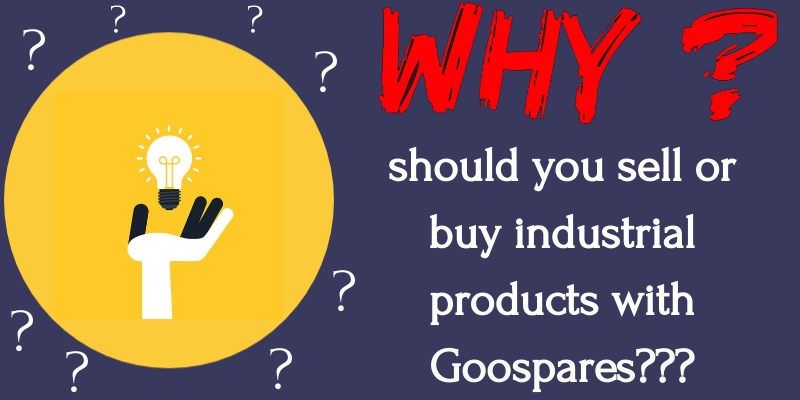 Why should you sell or buy industrial products with Goospares?