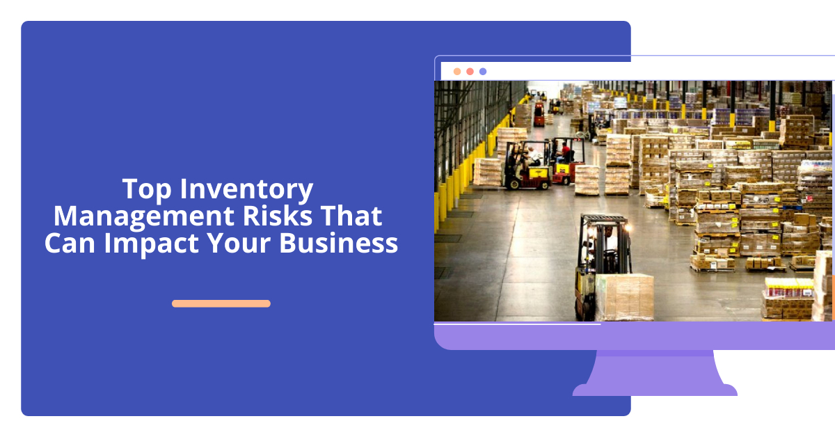 Top Inventory Management Risks That Can Impact Your Business