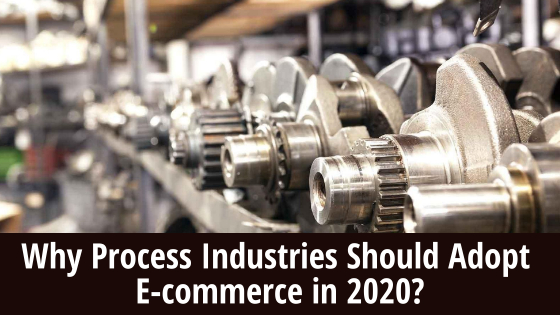 Why Process Industries Should Adopt E-commerce in 2020?