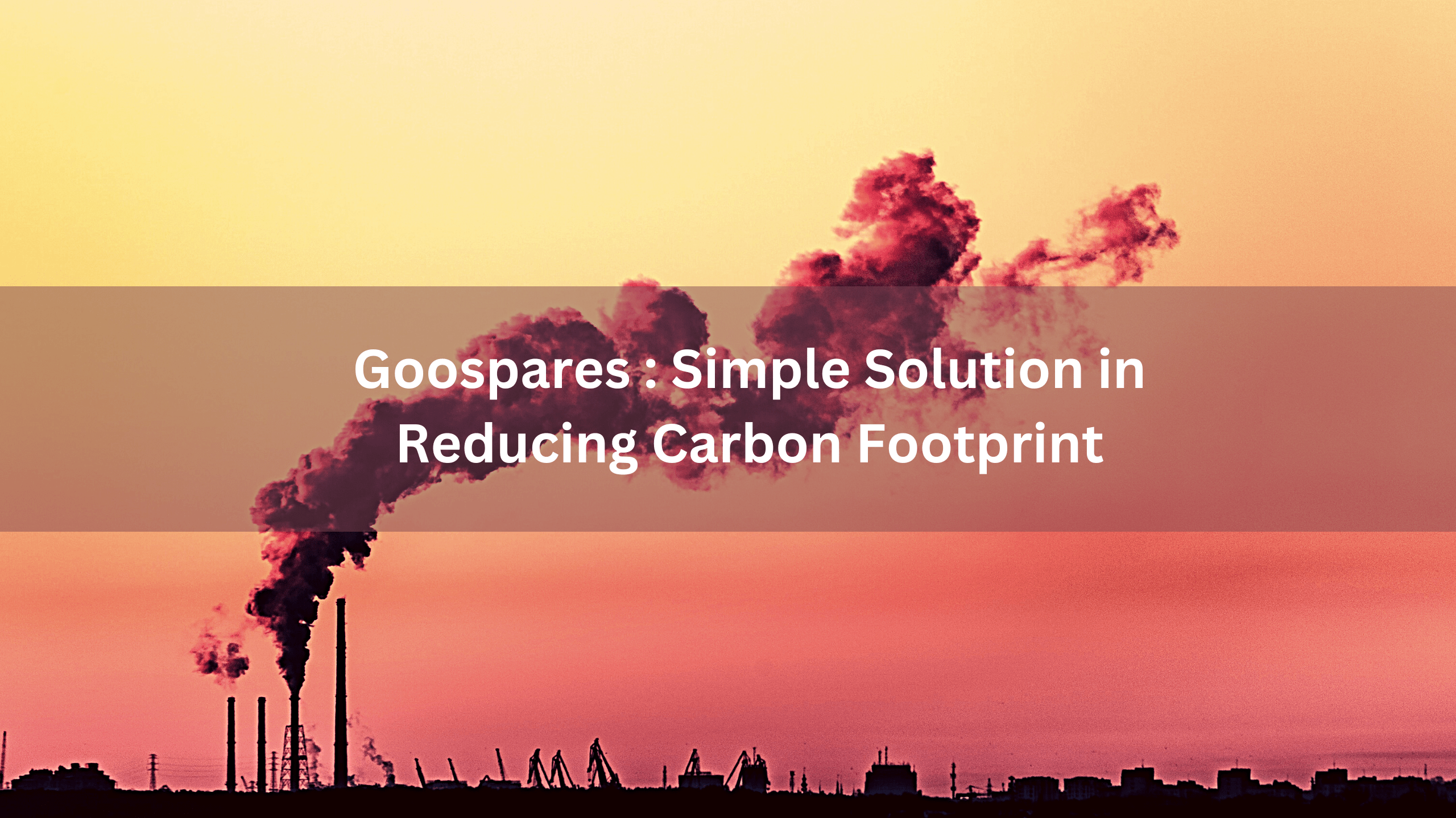 Goospares : Simple Solution in Reducing Carbon Footprint