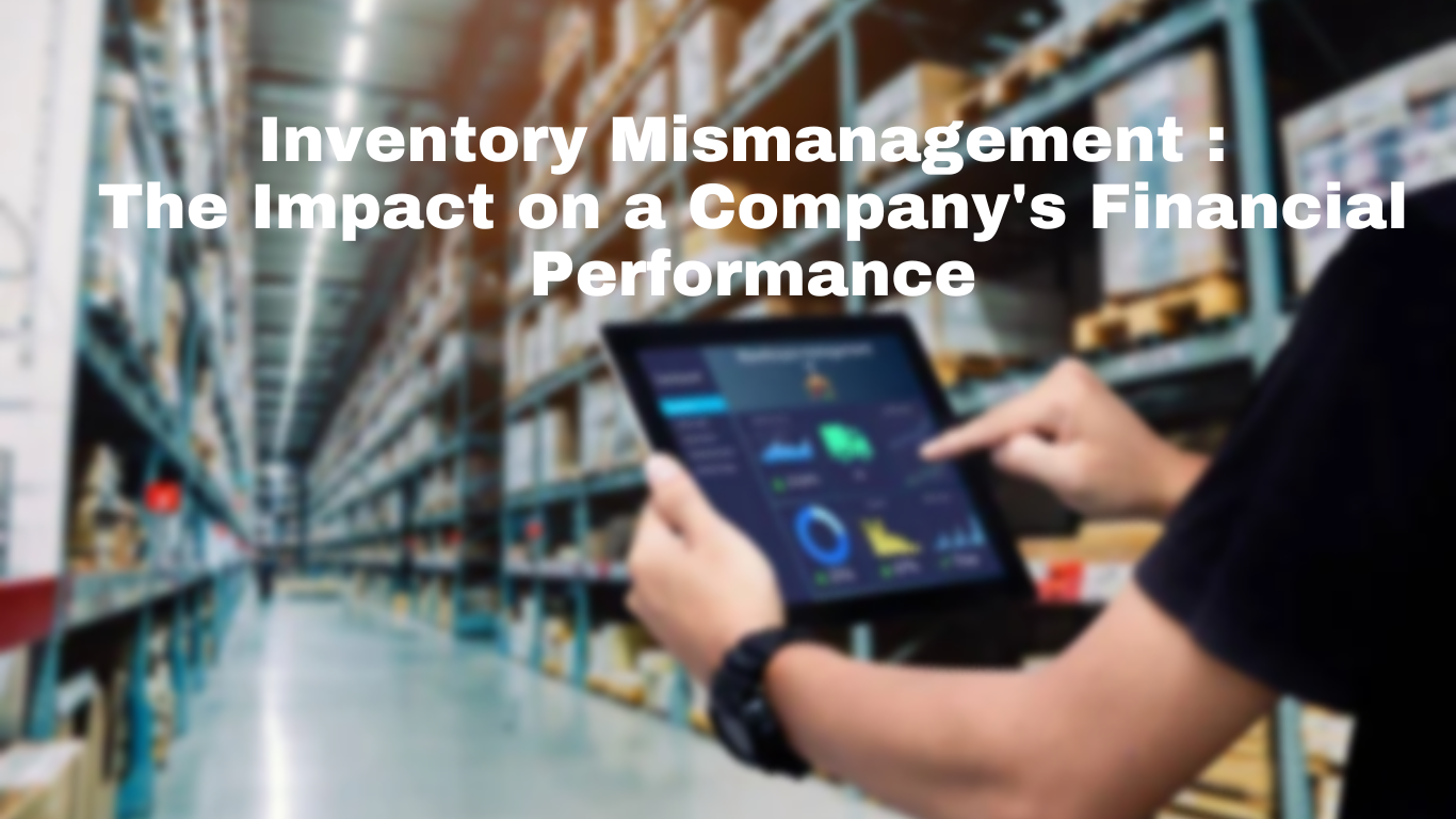 Inventory Mismanagement: The Impact on a Company’s Financial Performance