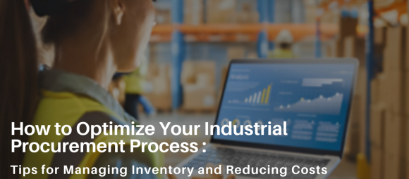 How to Optimize Your Industrial Procurement Process: Tips for Managing Inventory and Reducing Costs