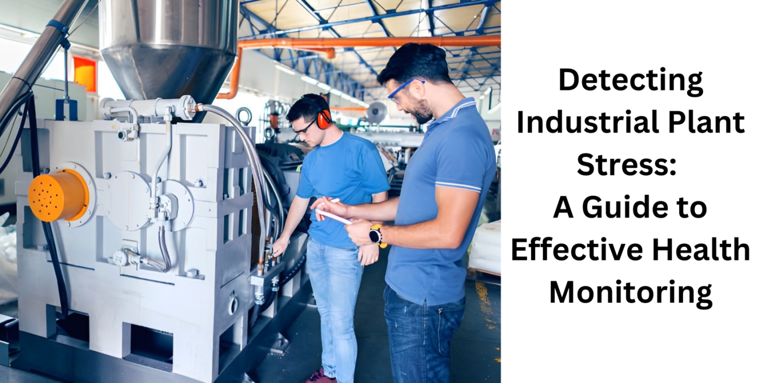 Detecting Industrial Plant Stress A Guide to Effective Health