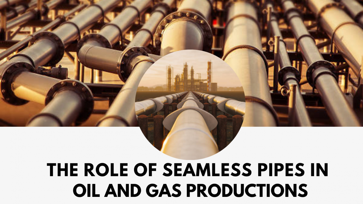 The Role of Seamless Pipes in Oil and Gas Production: A Closer Look