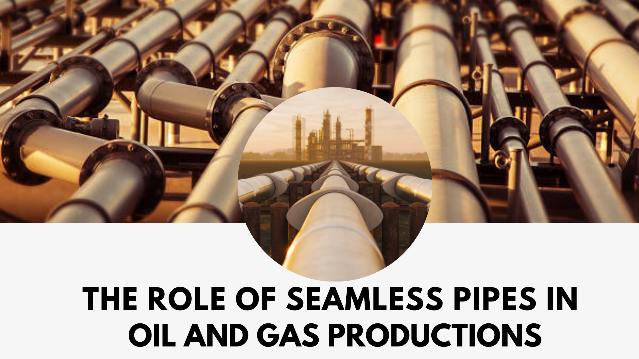 The Role of Seamless Pipes in Oil and Gas Production